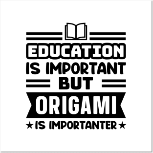 Education is important, but origami is importanter Posters and Art